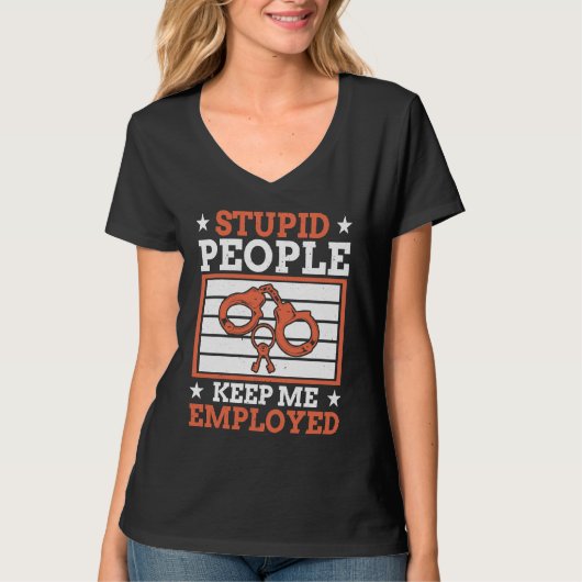 Stupid People Keep Me Employed Police Officer Poli Tシャツ (正面)