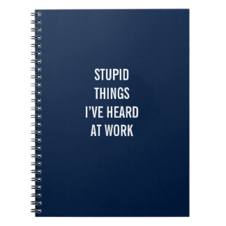 Stupid Things I’ve Heard At Work Notebook ノートブック