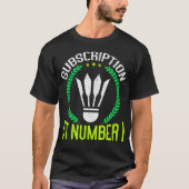 Subscription At Number 1 Funny Badminton Tシャツ (正面)