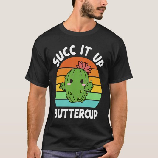 Succ It Up Buttercup Cactus Succulents Plants Gard Tシャツ (正面)