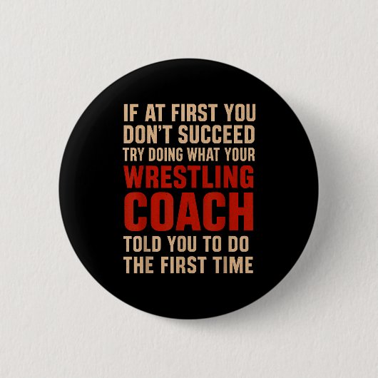 Succeed Try Doing What Your Wrestling Coach Told Y 缶バッジ (正面)