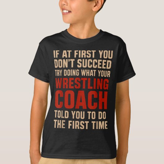 Succeed Try Doing What Your Wrestling Coach Told Y Tシャツ (正面)