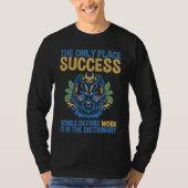 Success Comes Before Work Only In The Dictionary Tシャツ (正面)