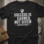 Success Is Earned Not Given —Coach’s Rule Motivate Tシャツ
