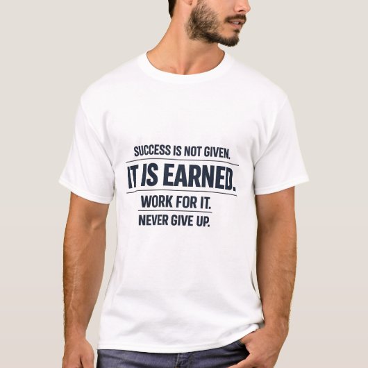 Success Is Not Given. It Is Earned. Tシャツ (正面)