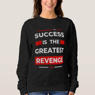 Success Is The Greatest Revenge  Motivation スウェットシャツ