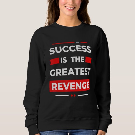 Success Is The Greatest Revenge  Motivation スウェットシャツ (正面)