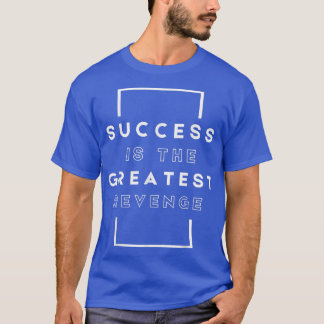 Success is the Greatest RevengeMotivation 1444 Tシャツ