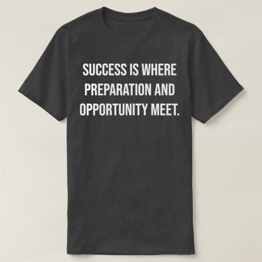 Success is where preparation and opportunity meet tシャツ (デザイン正面)