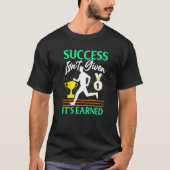 Success Isn't Given It's Earned Tシャツ (正面)