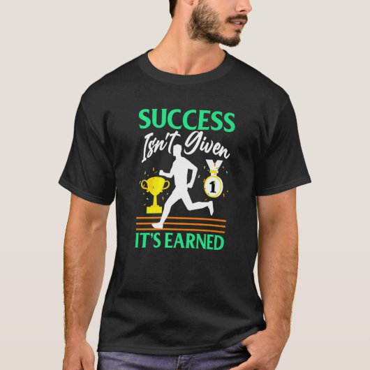 Success Isn't Given  It's Earned Tシャツ (正面)