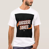 success takes time, motivational t shirt, inspirat tシャツ (正面)