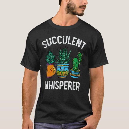 Succulent Whisperer Cactus Botanists Gardeners Pla Tシャツ (正面)