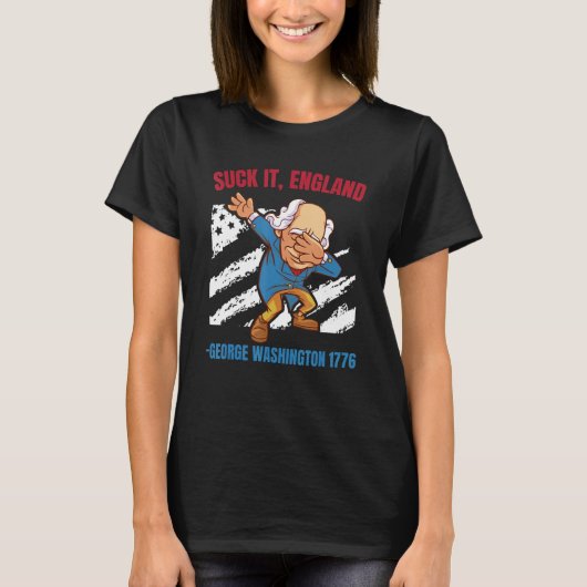 Suck It England George Washington 1776   4th Of Ju Tシャツ (正面)