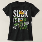 Suck It Up Buttercup Sunflower Funny Saying Graphi Tシャツ (デザイン正面)