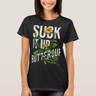 Suck It Up Buttercup Sunflower Funny Saying Graphi Tシャツ