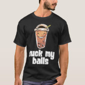 Suck My Balls Bubble Tea Boba Tapioca Pearl Drink  Tシャツ (正面)