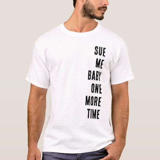 Sue Me Baby One More Time Tシャツ (正面)