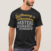 Suffering Is Temporary Masters Degree Is Forever _ Tシャツ (正面)