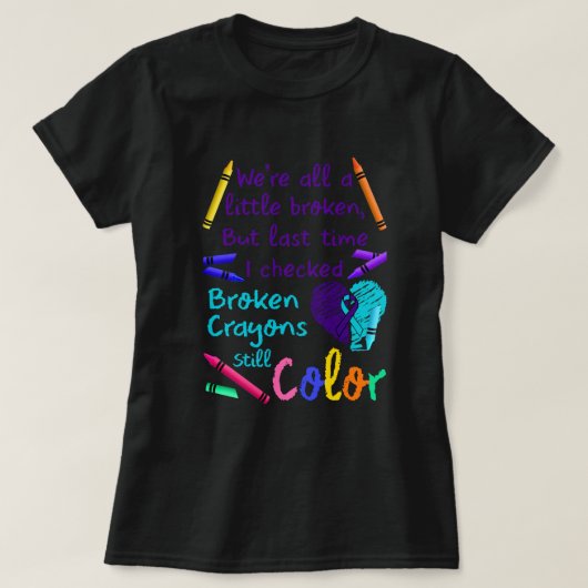 Suicide Prevention Broken Crayons Still Color Tシャツ (デザイン正面)