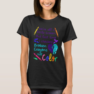 Suicide Prevention Broken Crayons Still Color Tシャツ