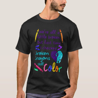 Suicide Prevention Broken Crayons Still Color Tシャツ