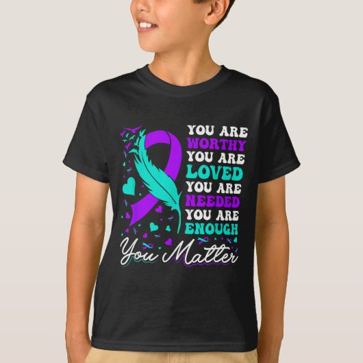 Suicide Prevention Worthy Loved Needed Enough You  Tシャツ (正面)