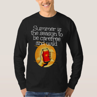 Summertime is the season to be carefree and wild tシャツ