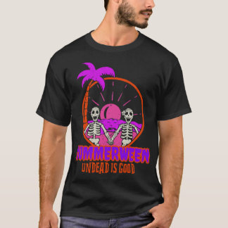 Summerween Skeletons at The Beach Undead is Good Tシャツ