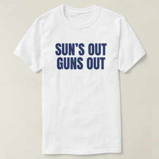 Sun’s Out Guns Out Tシャツ