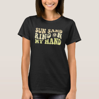 Sun Sand Ring On My Hand Groovy Bachelorette Party Tシャツ