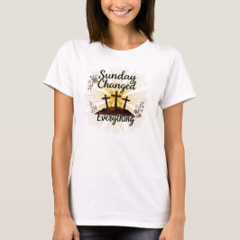 Sunday Changed Everything-Easter Resurrection  Tシャツ
