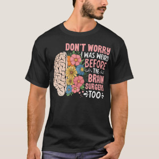 Sunflower Don't Worry I Was Weird Before The Brain Tシャツ