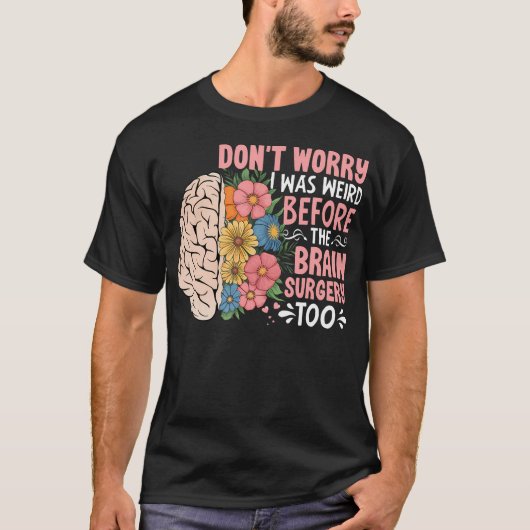 Sunflower Don't Worry I Was Weird Before The Brain Tシャツ (正面)