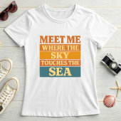 Sunset Typography, Meet Me Where Sky Touches Sea Tシャツ