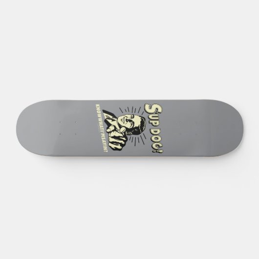 S'up Dog:私が何を言っているか知っている スケートボード (横)