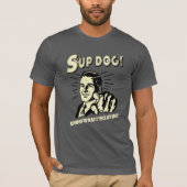 S'up Dog：私が何を言っているか知っている Tシャツ (正面)