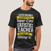 Super Cool Statistics Teacher Funny Gift Tシャツ (正面)