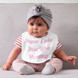 Super Cute Like Mommy Girl  ベビービブ<br><div class="desc">A fun expression that will look cute on your new little bundle of joy. Easy-to-use templates,  just press "Personalize It" and fill in your preferred text. Makes a great baby shower gift,  buy with the whole collection.</div>