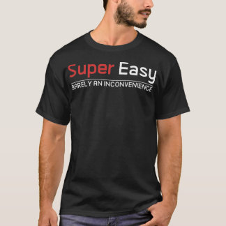 Super Easy Barely An Inconvenience Tシャツ