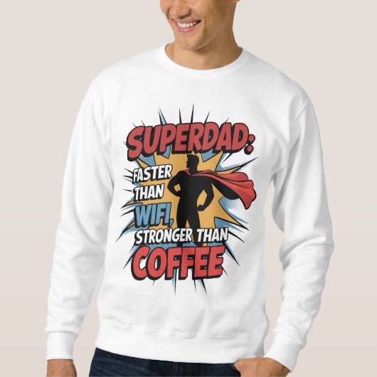 Superdad - WiFiより高速、コーヒーより強い！ スウェットシャツ (正面)