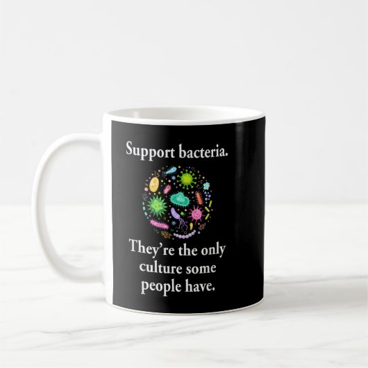 Support Bacteria They’re The Only Culture Some Peo コーヒーマグカップ (左)