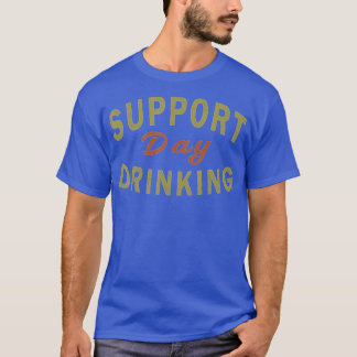 Support Day Drinking  Drinking  Gift Drunk  Tシャツ
