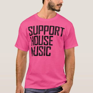 Support House Music - Edm Rave Dj Gift Tシャツ