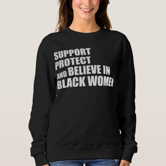 Support Protect And Believe In Black Women Apparel スウェットシャツ (正面)