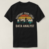 Support Your Local Data Analyst Funny Saying  Tシャツ (デザイン正面)