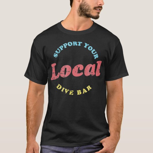 Support Your Local Dive Bar  Local Bartender Tシャツ (正面)