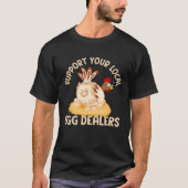 Support Your Local Egg Dealers Chicken Egg  Farmer Tシャツ (正面)