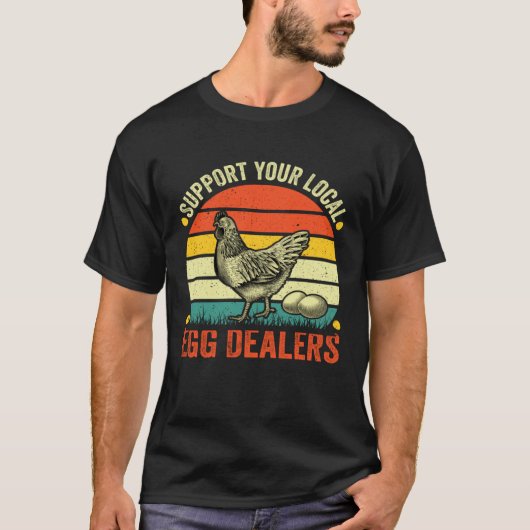 Support Your Local Egg Dealers Chicken Egg  Farmer Tシャツ (正面)