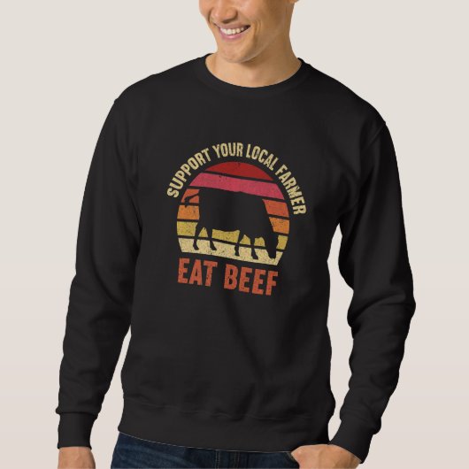 Support Your Local Farmer Eat Beef Cattle Farmer スウェットシャツ (正面)